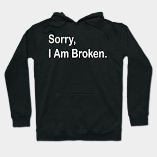 sorry i am broken white Hoodie